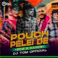 Pouch Pelei De (Edm X Dance) Dj Tom Official