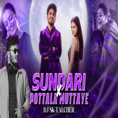 Sundari Sundari X Pottala Muttaye (Remix) Dj Sk Talcher