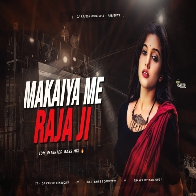 Makaiya Me Raja Ji Remix (Edm Extented Bass Mix) Dj Rajesh X Dj Sarzen