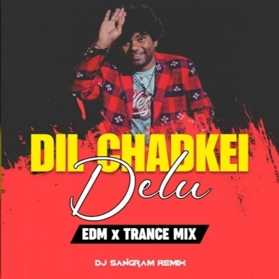 Dil Chadkei Delu (Edm X Trance Mix) Dj Sangram Remix