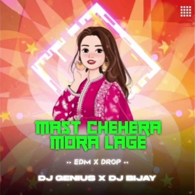 Mast Chehera Mora Lage (Edm X Drop) Dj Genius X Dj Bijay